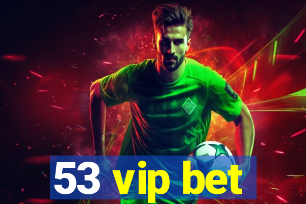 53 vip bet